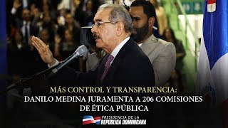 Más control y transparencia: Danilo Medina juramenta a 206 Comisiones de Ética Pública