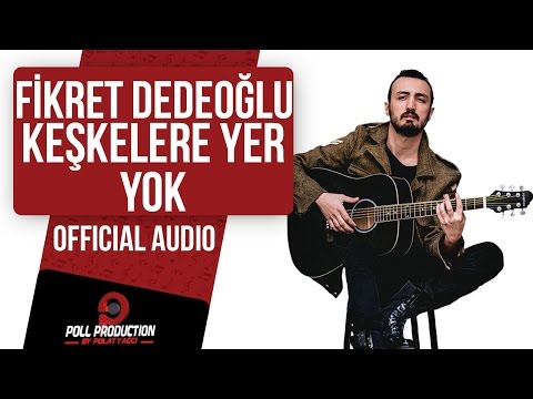 Fikret Dedeoğlu - Keşkelere Yer Yok