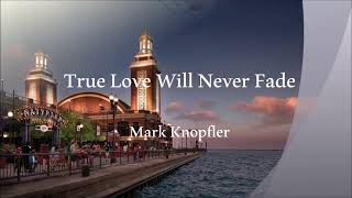 Mark Knopfler - True Love Will Never Fade (Lyrics)