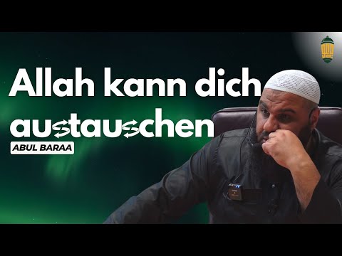 Abul Baraa - Allah kann dich austauschen