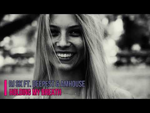 DJ SK ft. Deepest & AMHouse - Holding My Breath (Original Mix)