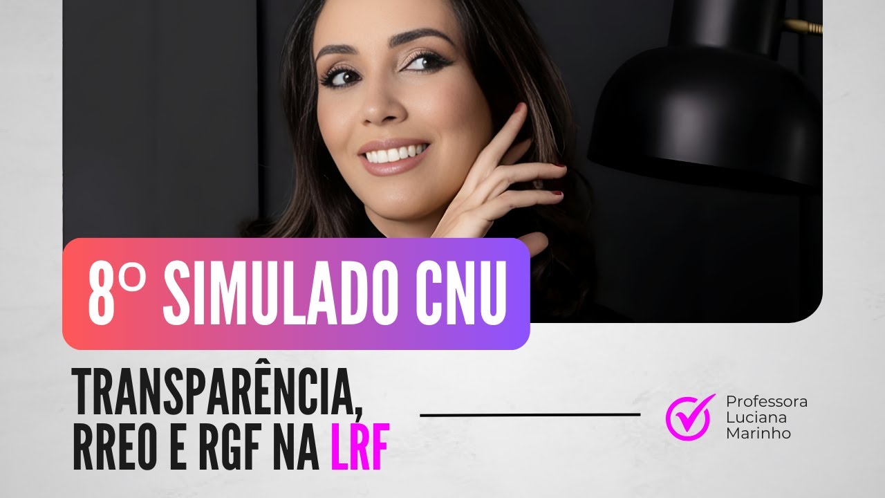 8º Simulado para o CNU: Transparência, RREO e RGF na LRF | Lei de Responsabilidade Fiscal | Concurso