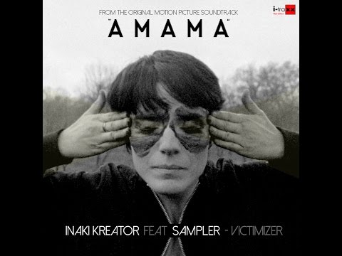 Inaki Kreator feat Sampler- Victimizer (From the original motion picture soundtrack AMAMA)