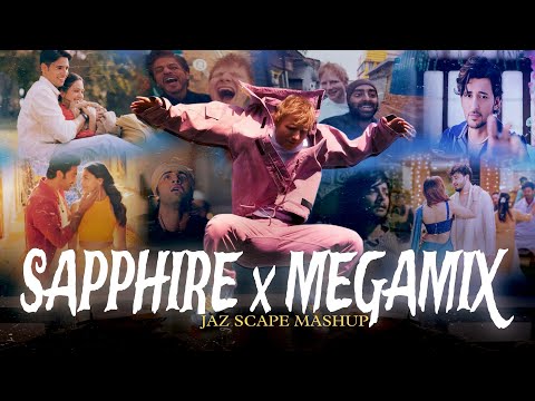 Sapphire x Megamix (JAZ Scape Mashup) • Ed Sheeran • Arijit Singh