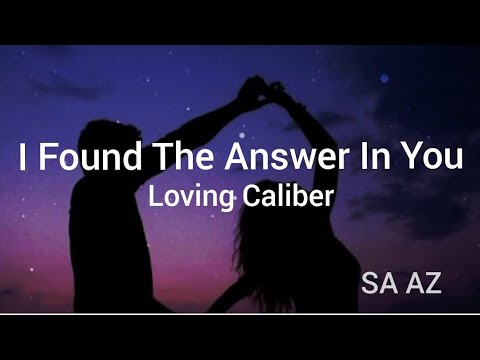 I Found The Answers In You - Loving Caliber Lyrics | SA AZ @LovingCaliber @saaz143