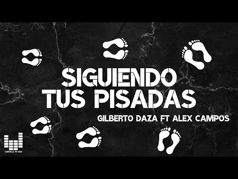 Siguiendo Tus Pisadas | Gilberto Daza FT Alex Campo | (LETRA)