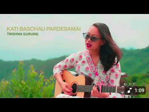 KATI BASCHAU PARDESH - TRISHNA GURUNG ||OFFICIAI VIDEO||