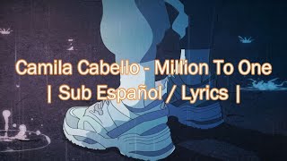 Camila Cabello - Million To One | Sub Español / Lyrics