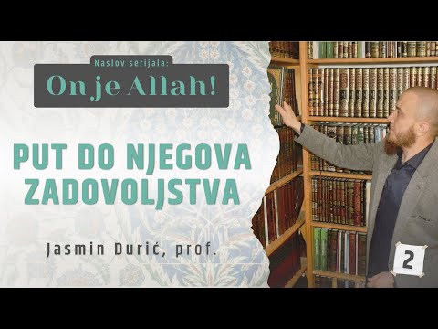 2 - Put do Njegova zadovoljstva | ON JE ALLAH! | Jasmin Durić, prof.