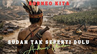 Download lagu Sudah Tak Seperti Dulu || BORNEO KITA || Andreas Undan mp3