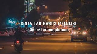 Download lagu Cinta tak harus memiliki || lyric cover by lia magdalena mp3