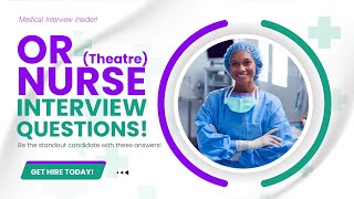 OPERATING ROOM (OR) NURSE INTERVIEW QUESTIONS AND ANSWERS (How to Pass a Theatre Nurse Interview)