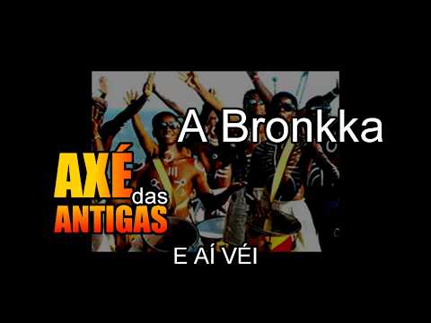 E Aí Vei - A Bronkka - Axé das Antigas - Axé Retrô - Relíquia