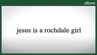 Elbow - Jesus is a Rochdale Girl