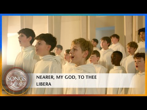 Nearer, My God, To Thee - Libera | Songs of Praise