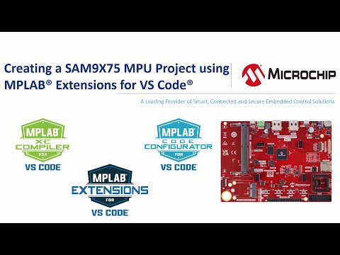 Creating a SAM9X75 MPU project using MPLAB® extension for VS Code® video thumbnail