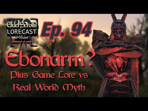 Ebonarm & Real World Myth vs Game Lore