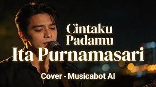 Download lagu CINTAKU PADAMU - ITA PURNAMASARI | Cover Musicabot Ai mp3