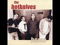 06 ◦ The Hot Knives - So Blind & Something's Come Over You  (Demo Length Versions)