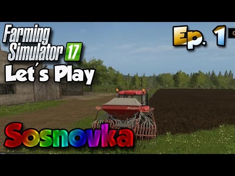 Let's Play Farming Simulator 17 - Sosnovka Ep.1 | The Beginning Of This Farm