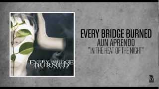 Every Bridge Burned - In The Heat Of The Night