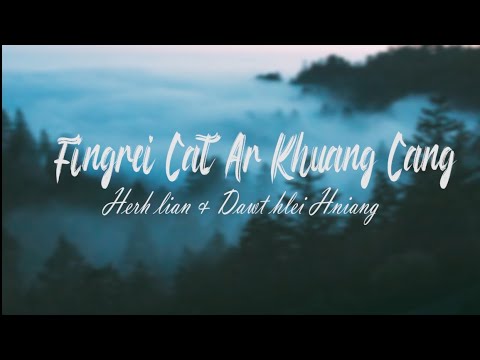 Fingrei cet ar khuang cang || Herh lian & Dawt hlei Hniang || lyric video