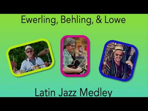 Ewerling, Behling, & Lowe - Latin Jazz Medley