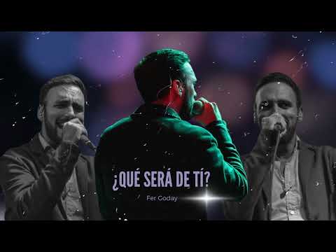 Fer Goday - ¿Qué será de ti?
