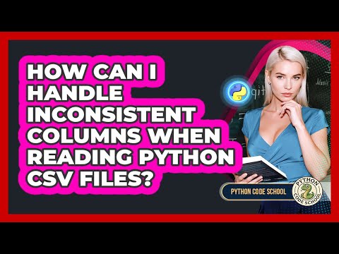 How Can I Handle Inconsistent Columns When Reading Python Csv Files Python Code School