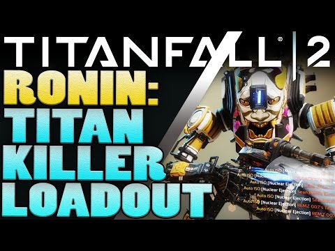 Titanfall 2 Ronin - Titan Killer Loadout - Titanfall 2 Tips
