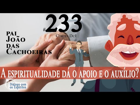 Cortes DcE #233 * A espiritualidade dá o apoio e o auxílio? *