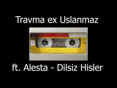 Travma ex Uslanmaz ft. Alesta - Dilsiz Hisler