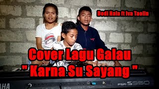 Download lagu Karna Su Sayang Cover||By Dodi Hala ft Iva Taolin||(Cover Version) mp3