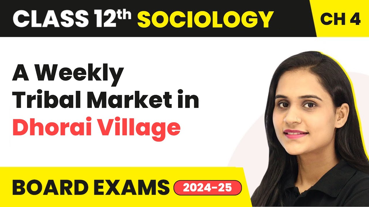 A Weekly Tribal Market in Dhorai Village | Class 12 Sociology Chapter 4 | CBSE 2024-25