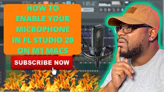 YOUR MICROPHONE ISN'T WORKING IN FL STUDIO ON M1 MAC MINI