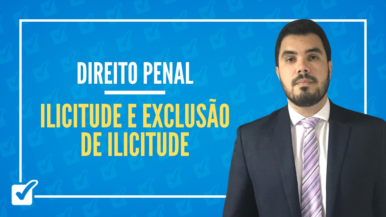 03.06.01. Aula de Ilicitude e Exclusão de ilicitude (Direito Penal)