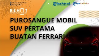 Purosangue Mobil SUV Pertama Bikinan Ferrari, Bakal Diluncurkan Tahun Ini, Unitnya Dijual Terbatas