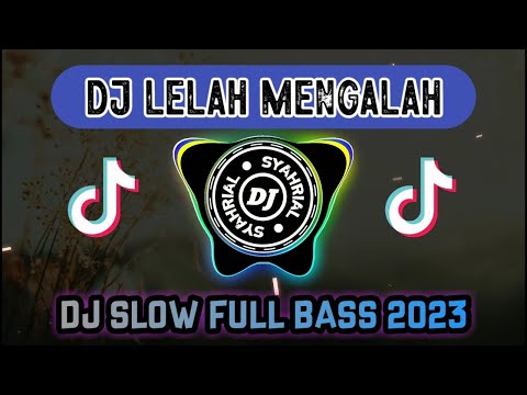 DJ LELAH MENGALAH REMIX SLOW FULL BASS ORIGINAL 2023