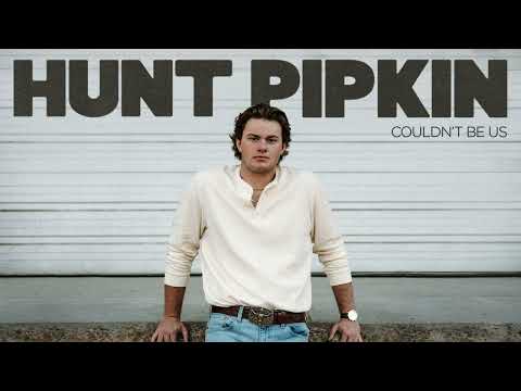 Couldn't Be Us - Hunt Pipkin