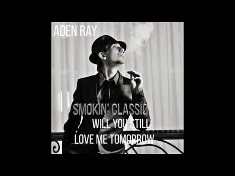 Aden Ray - Will You Still Love Me Tomorrow (Cover Song Carole King / The Shirelles / Amy Winehouse)