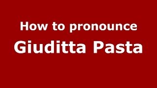 How to pronounce Giuditta Pasta