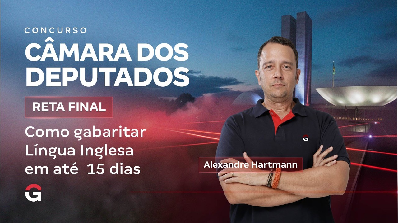 Concurso Câmara dos Deputados | Reta Final: Como Gabaritar Língua Inglesa em 15 Dias
