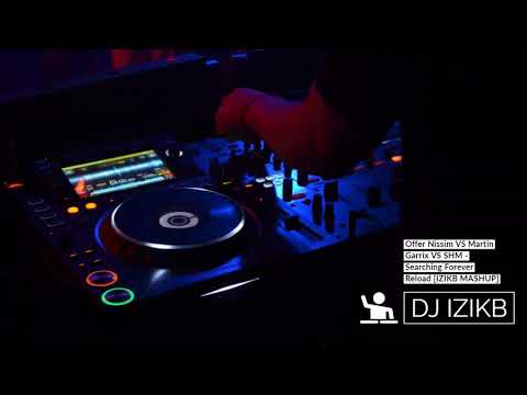Offer Nissim VS Martin Garrix VS SHM - Searching  Forever  Reload [IZIKB MASHUP]
