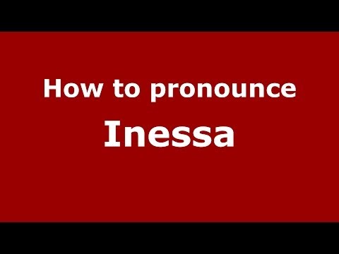How to pronounce Inessa (Russian/Russia) - PronounceNames.com