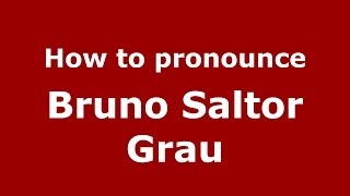 How to pronounce Bruno Saltor Grau