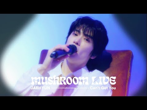 MUSHROOM LIVE SPECIAL 재현 JAEHYUN - Can’t Get You