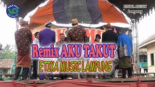 Download lagu Remix Aku Takut - ETIKA MUSIC LAMPUNG mp3