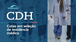 CDH debate proibição de cotas para residência médica - 18/8/26