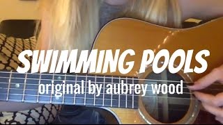 Swimming Pools - Original song by Aubrey Wood