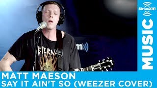 Matt Maeson - &quot;Say It Ain&#39;t So&quot; (Weezer Cover)  [LIVE @ SiriusXM]